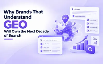 Why Brands That Understand GEO Will Own the Next Decade of Search